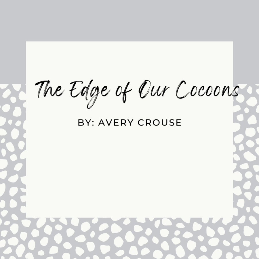 The Edge of Our Cocoons